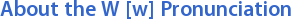 About the W [w] Pronunciation