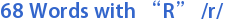 68 Words with “R” /r/